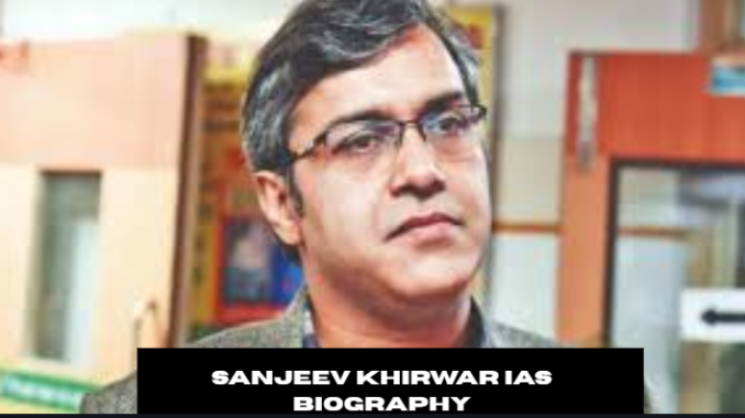 sanjeev khirwar ias biography
