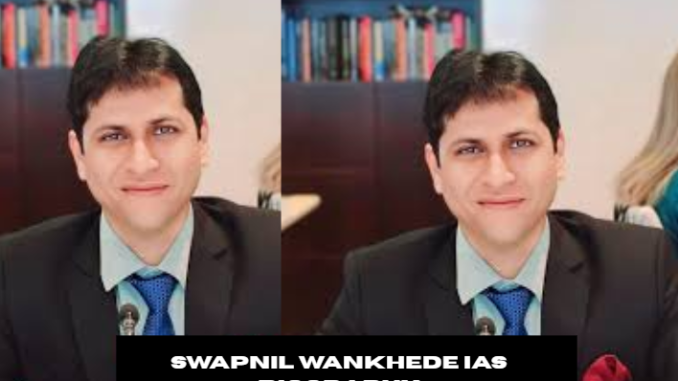swapnil wankhede ias biography